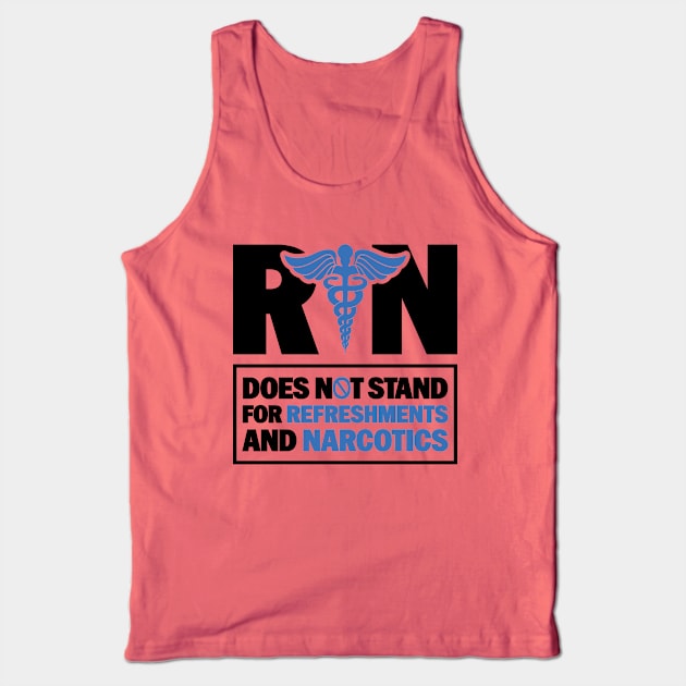 Funny Registered Nurse Quote - RN Does Not Stand For Refreshments And Narcotics Tank Top by BenTee